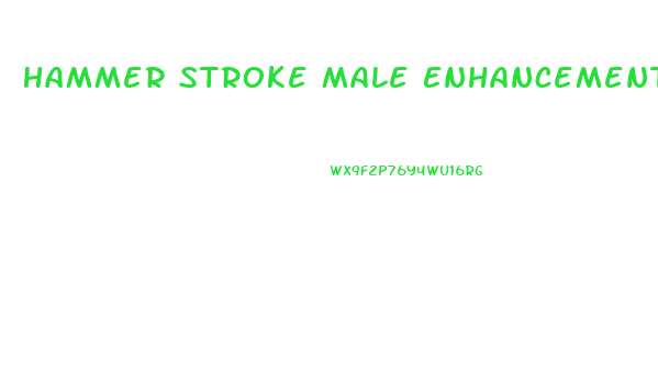 Hammer Stroke Male Enhancement Pills