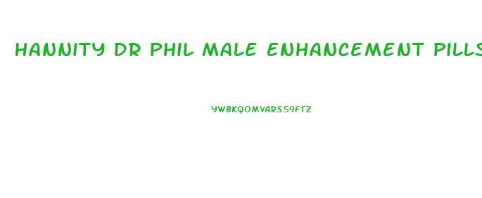 Hannity Dr Phil Male Enhancement Pills