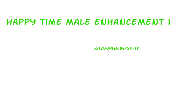 Happy Time Male Enhancement Pill