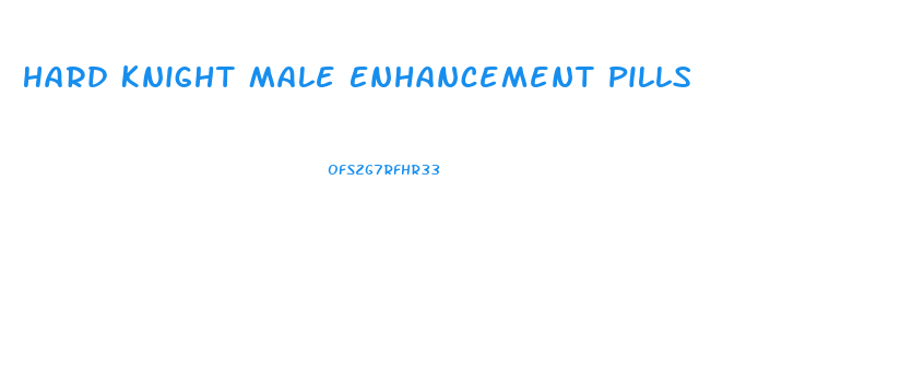 Hard Knight Male Enhancement Pills