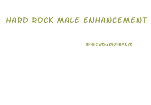 Hard Rock Male Enhancement Pills