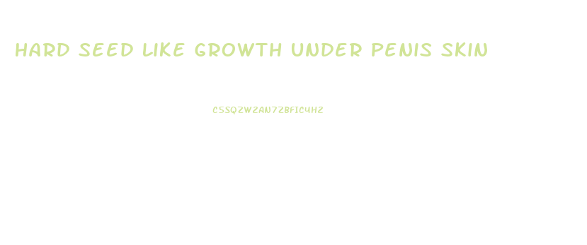 Hard Seed Like Growth Under Penis Skin