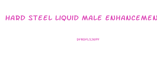 Hard Steel Liquid Male Enhancement