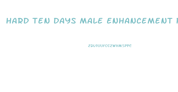 Hard Ten Days Male Enhancement Pills