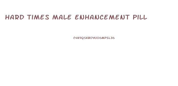 Hard Times Male Enhancement Pill