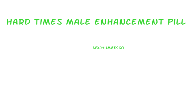 Hard Times Male Enhancement Pill