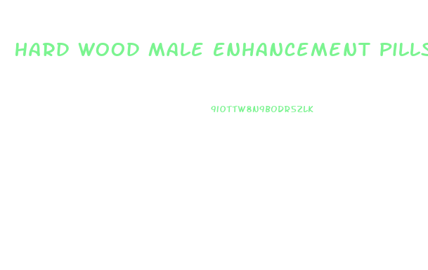Hard Wood Male Enhancement Pills Review