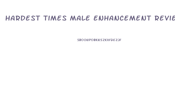 Hardest Times Male Enhancement Review