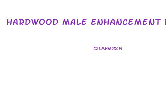 Hardwood Male Enhancement Pills Reviews