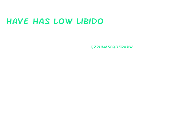 Have Has Low Libido