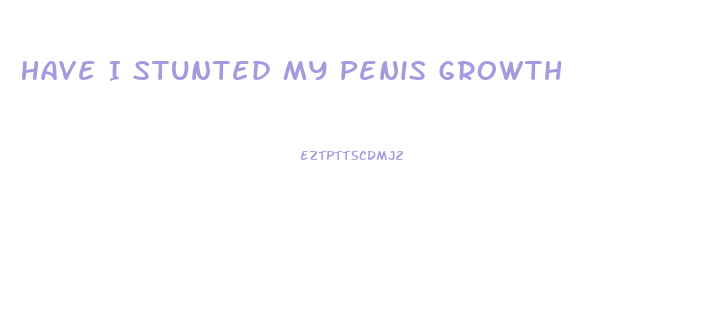 Have I Stunted My Penis Growth