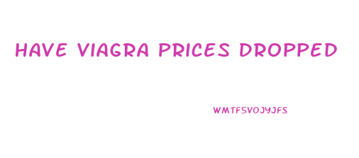 Have Viagra Prices Dropped
