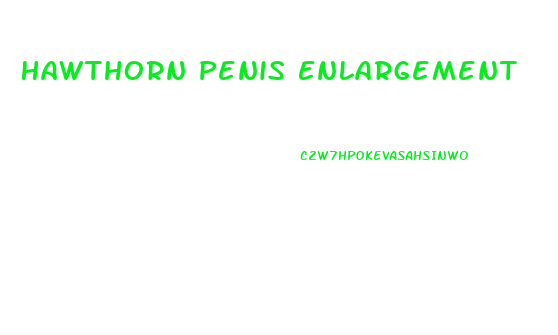 Hawthorn Penis Enlargement