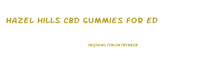 Hazel Hills Cbd Gummies For Ed