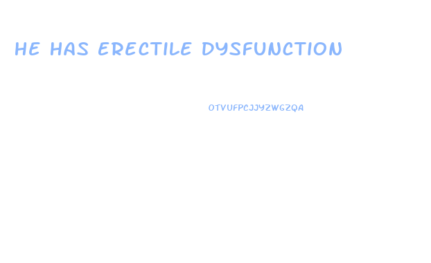 He Has Erectile Dysfunction