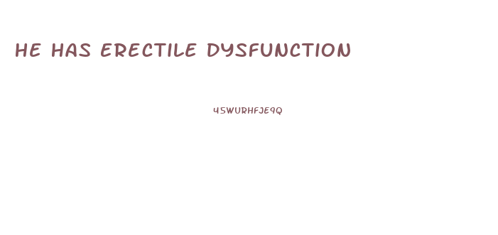 He Has Erectile Dysfunction