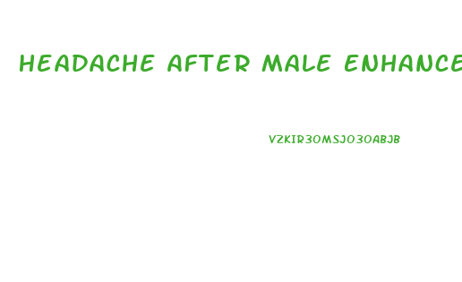 Headache After Male Enhancement Pill