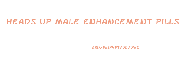 Heads Up Male Enhancement Pills