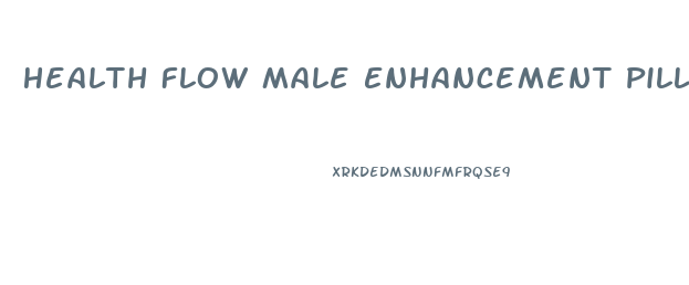 Health Flow Male Enhancement Pills Reviews