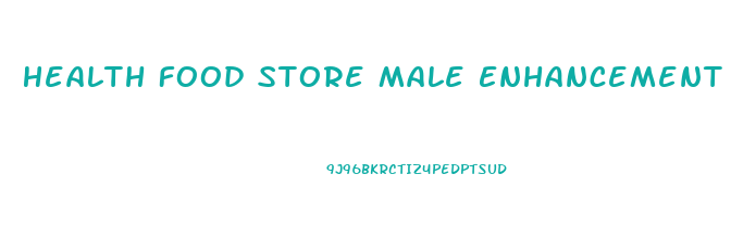 Health Food Store Male Enhancement