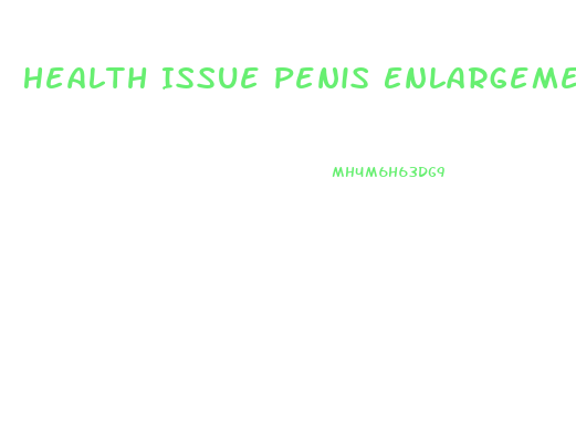 Health Issue Penis Enlargement Only At Base