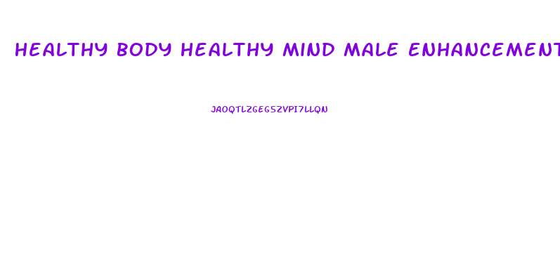 Healthy Body Healthy Mind Male Enhancements