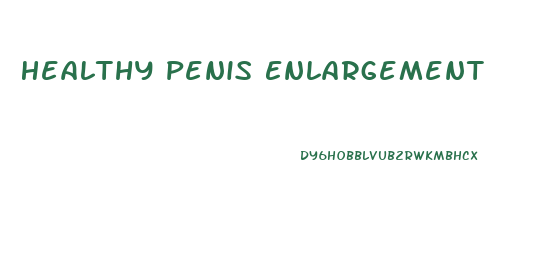 Healthy Penis Enlargement