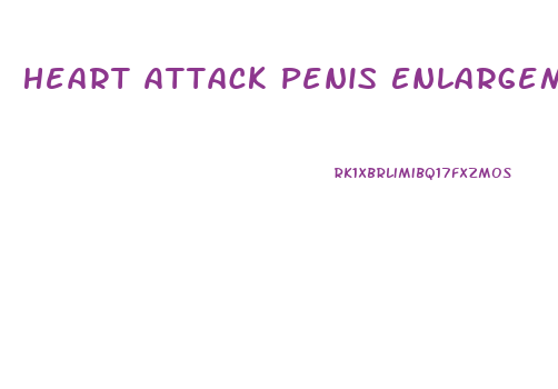 Heart Attack Penis Enlargement
