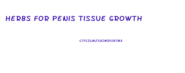 Herbs For Penis Tissue Growth