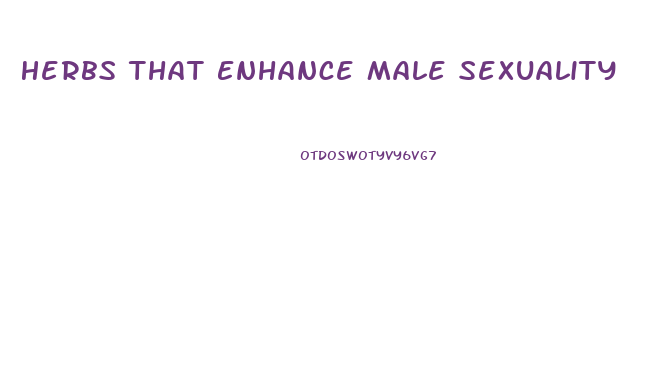 Herbs That Enhance Male Sexuality