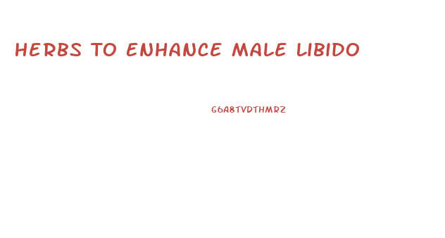 Herbs To Enhance Male Libido