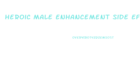 Heroic Male Enhancement Side Effects