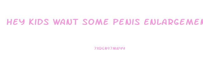 Hey Kids Want Some Penis Enlargement Pills Meme