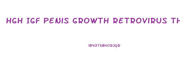 Hgh Igf Penis Growth Retrovirus Therapy