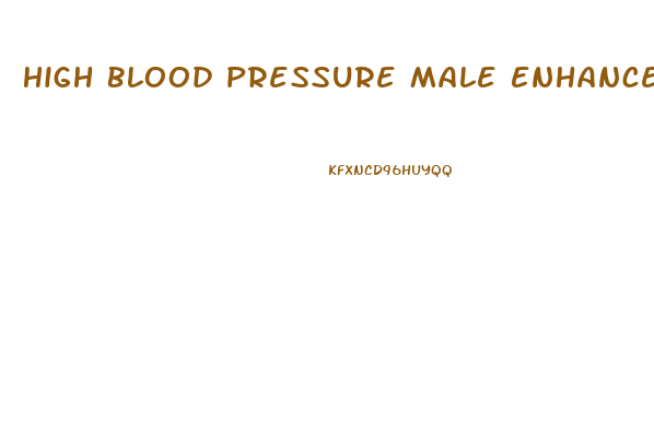 High Blood Pressure Male Enhancement