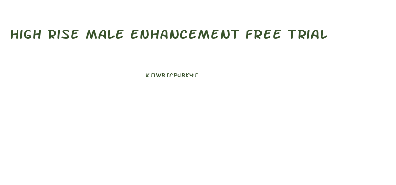 High Rise Male Enhancement Free Trial