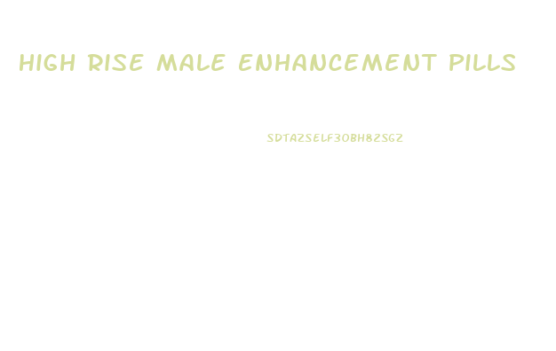 High Rise Male Enhancement Pills