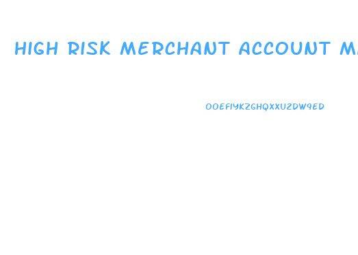 High Risk Merchant Account Male Enhancement