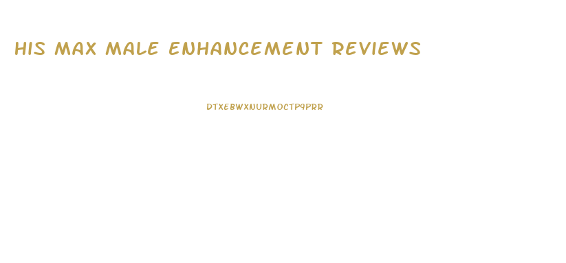 His Max Male Enhancement Reviews