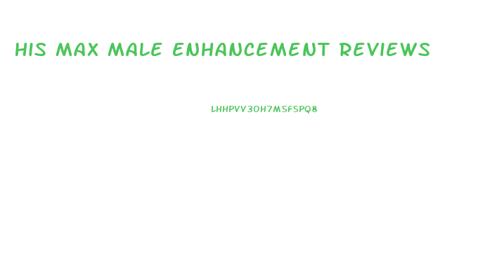 His Max Male Enhancement Reviews
