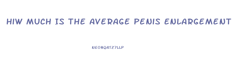 Hiw Much Is The Average Penis Enlargement