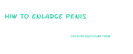 Hiw To Enlarge Penis