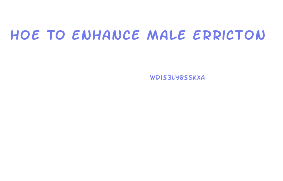 Hoe To Enhance Male Erricton