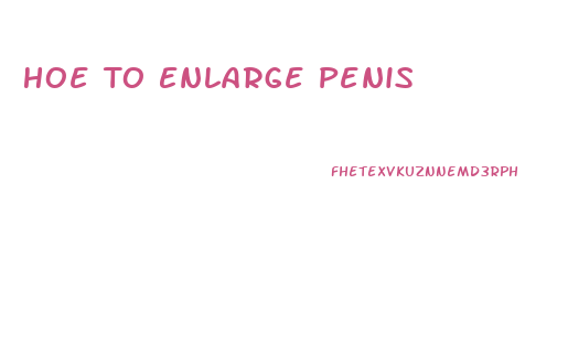 Hoe To Enlarge Penis