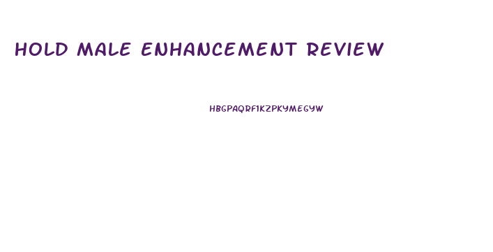 Hold Male Enhancement Review