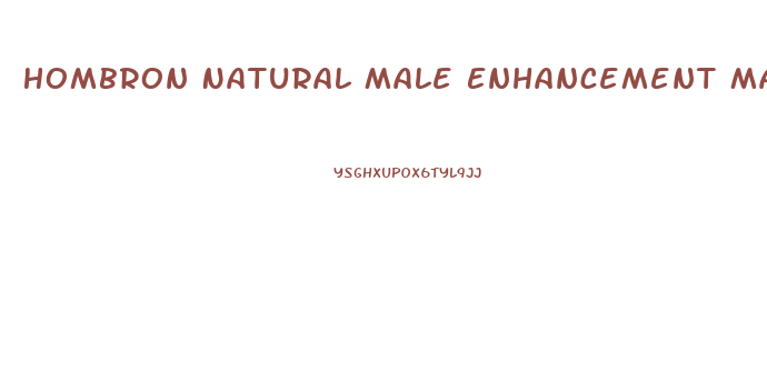 Hombron Natural Male Enhancement Max Pill Review
