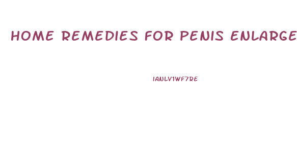 Home Remedies For Penis Enlargement