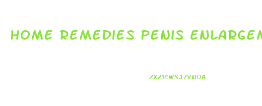 Home Remedies Penis Enlargement