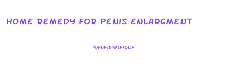 Home Remedy For Penis Enlargment