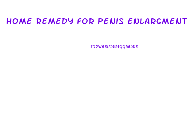 Home Remedy For Penis Enlargment